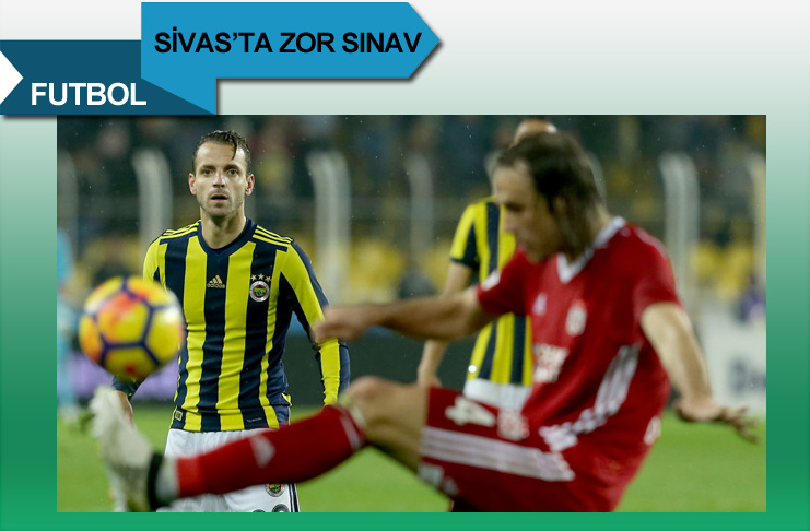 Fenerbahçe'miz Sivasspor'a konuk oluyor