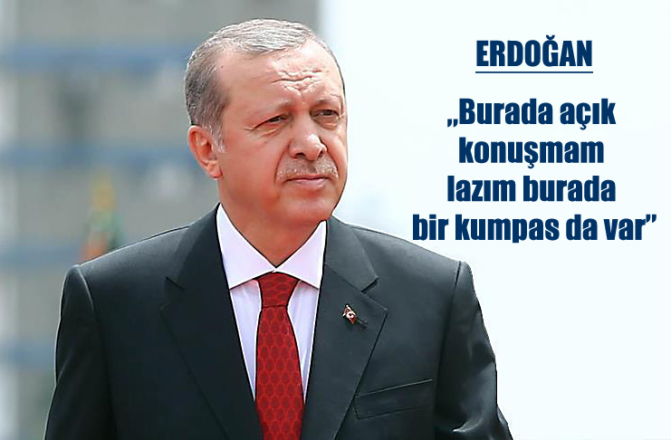 Erdoğan, 'Kumpas var, birileri organize etti'..
