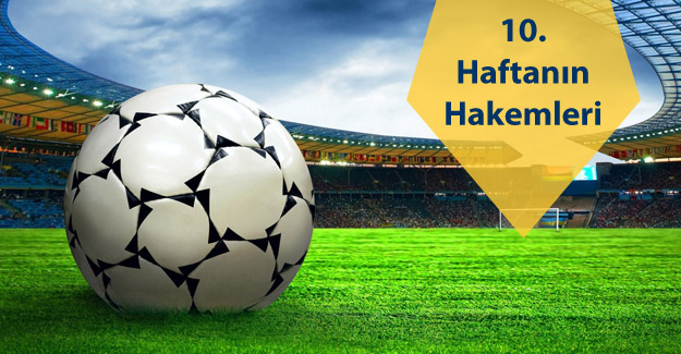 İşte 10. haftanın hakemleri 