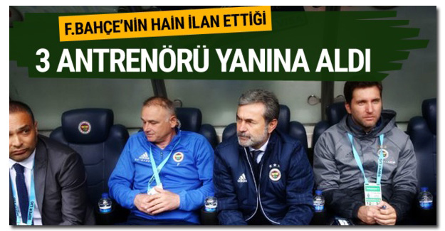 Kocaman Fenerbahçe'den kovulan antrenörleri yanına aldı