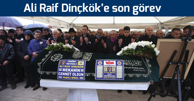 Ali Raif Dinçkök uğurlandı