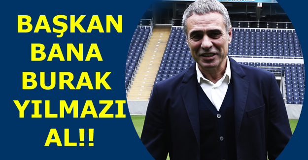Ersun Yanal'ın yönetimden ilk isteği Burak Yılmaz oldu
