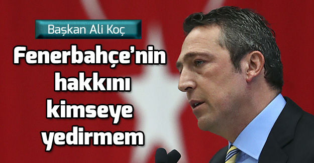 Başkan Ali Koç: Amaçları beni ve yönetimimi bezdirmek..