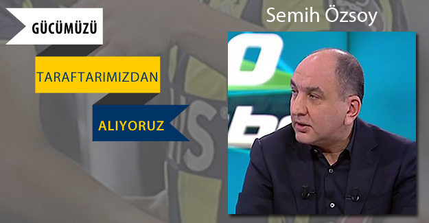 Semih Özsoy:  Fenerbahçe ricacı olmaz, biz hakkımızı istiyoruz