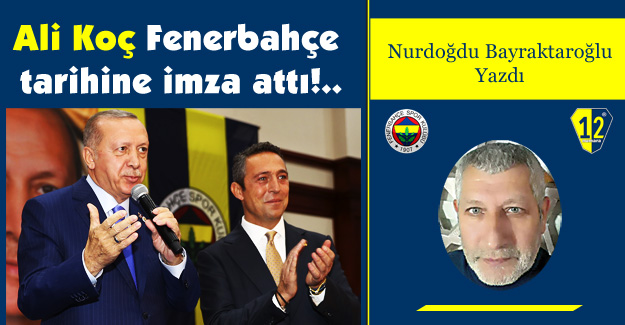 Ali Koç Fenerbahçe tarihine imza attı!..