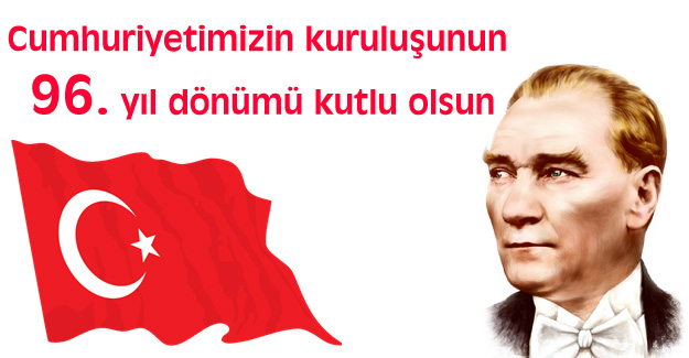 Cumhuriyetin kuruluşunun 96. yıl dönümü kutlu olsun