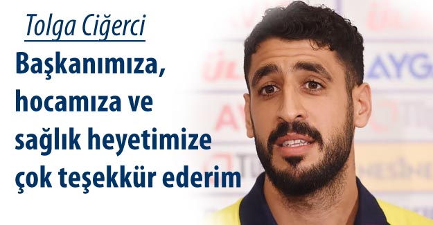 Tolga Ciğerci: Fenerbahçe en kötü günlerimde beni yalnız bırakmadı