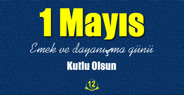 1 Mayıs Emek ve Dayanışma Günü Mesajı