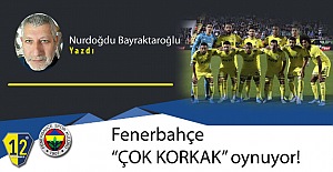 Fenerbahçe “ÇOK KORKAK” oynuyor!